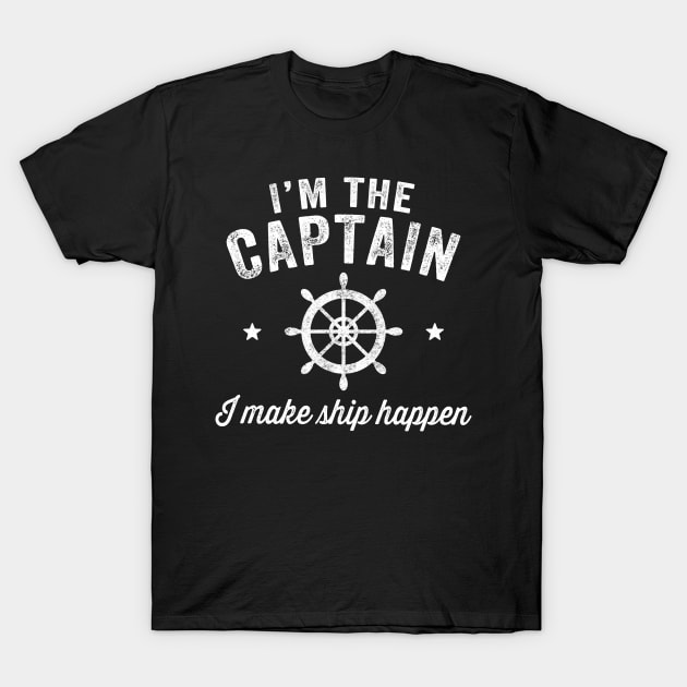 I'm the captain I make ship happen T-Shirt by captainmood
